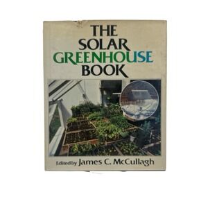 BOOK-"The Solar Greenhouse Book" 1978 James  McCullagh Illustrated 328 Pages -A1